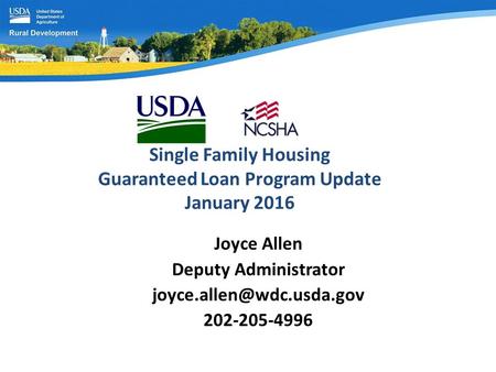 Single Family Housing Guaranteed Loan Program Update January 2016 Joyce Allen Deputy Administrator 202-205-4996.