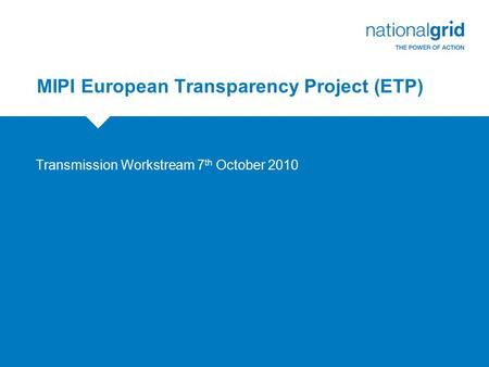 MIPI European Transparency Project (ETP) Transmission Workstream 7 th October 2010.