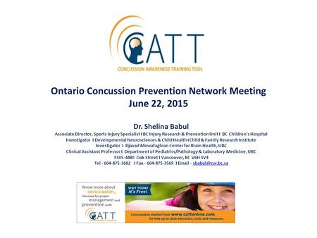 Ontario Concussion Prevention Network Meeting June 22, 2015 Dr. Shelina Babul Associate Director, Sports Injury Specialist I BC Injury Research & Prevention.
