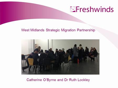 West Midlands Strategic Migration Partnership Catherine O’Byrne and Dr Ruth Lockley.