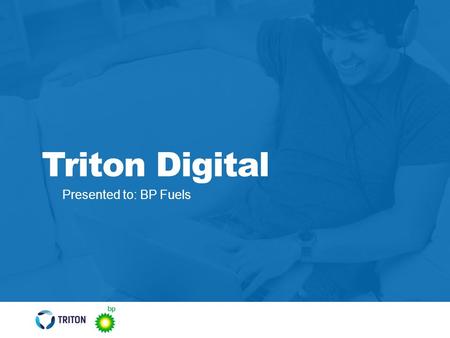 Presented to: BP Fuels Triton Digital. Objectives Objective: Launch messaging of Driver Rewards and entice BP’s target audience to sign up Campaign Overview: