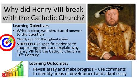 Why did Henry VIII break with the Catholic Church?