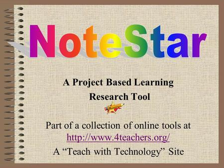A Project Based Learning Research Tool Part of a collection of online tools at   A “Teach with Technology”