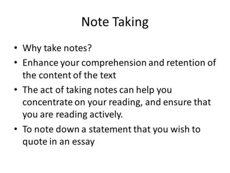 Note Taking Why take notes?