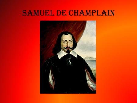 Samuel De Champlain.