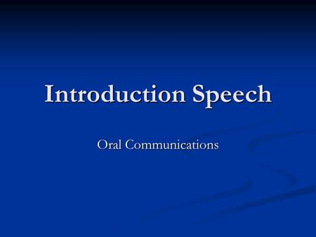 Introduction Speech Oral Communications. Your Assignment You are to give an a speech introducing a fellow student. ( I have made the assignments) You.