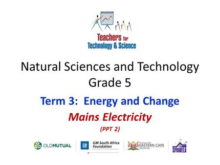Natural Sciences and Technology Grade 5 Term 3: Energy and Change Mains Electricity (PPT 2)