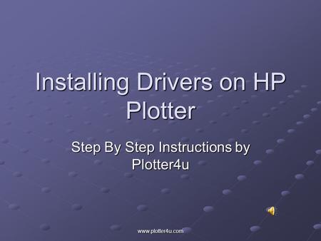 www.plotter4u.com Installing Drivers on HP Plotter Step By Step Instructions by Plotter4u.