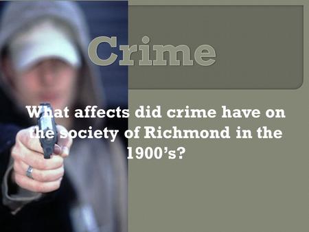 What affects did crime have on the society of Richmond in the 1900’s?