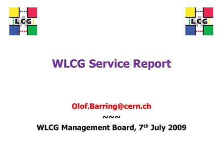 WLCG Service Report ~~~ WLCG Management Board, 7 th July 2009.