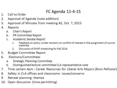 FC Agenda 11-4-15 1.Call to Order 2.Approval of Agenda (note addition) 3.Approval of Minutes from meeting #2, Oct 7, 2015 4.Reports a.Chair’s Report b.PR.