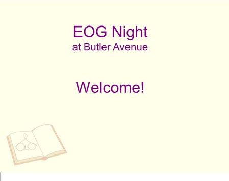 EOG Night at Butler Avenue Welcome!. End of Grade Reading and Math tests are coming soon! Regular testing will take place on May 15-17 (Tuesday, Wednesday,