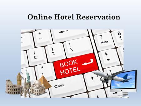 Online Hotel Reservation. The hotel industry seen a number of developments in the past decades due to the use of computers and internet. Millions of hotels.