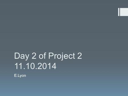 Day 2 of Project 2 11.10.2014 E.Lyon. Project #2: Due Next Class  Conceptual, Perceptual & Expressive  You could make a piece of art about a concept.