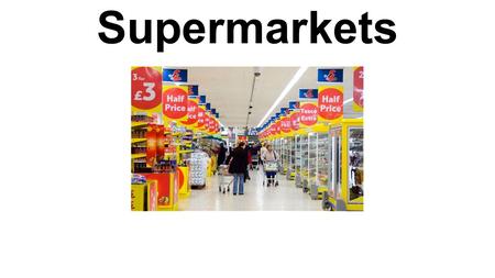 Supermarkets. Which supermarkets do you know? In your teams try to identify these supermarkets. Which country are they from? Do they have stores in China?