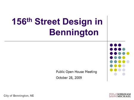 156 th Street Design in Bennington Public Open House Meeting October 28, 2009 City of Bennington, NE.