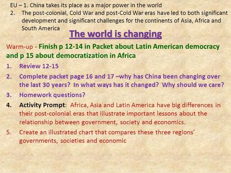 The world is changing Warm-up - Finish p 12-14 in Packet about Latin American democracy and p 15 about democratization in Africa 1.Review 12-15 2.Complete.