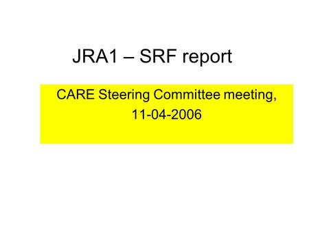 JRA1 – SRF report CARE Steering Committee meeting, 11-04-2006.