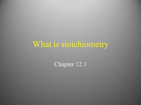 What is stoichiometry Chapter 12.1. Vocabulary Word stoichiometery: the study of quantitative relationships btwn the amounts of reactants and products.