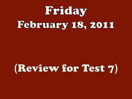 No Bell Ringer Today. We will have a test next Tuesday.