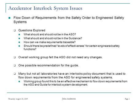 Thursday August 20, 2009 John Anderson Page 1 Accelerator Interlock System Issues Flow Down of Requirements from the Safety Order to Engineered Safety.
