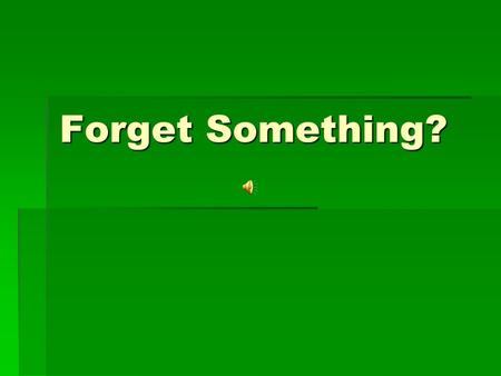 Forget Something? Everyone experiences loss of memory from time to time. Advertisement.