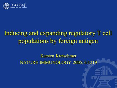 Inducing and expanding regulatory T cell populations by foreign antigen Karsten Kretschmer NATURE IMMUNOLOGY 2005; 6:1219.