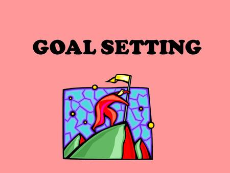 GOAL SETTING. Two Types of Goals Short-Term goal * A goal that can be reached in the near future Long-Term goal * A goal that is reached over an extended.