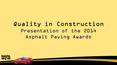 Quality in Construction Presentation of the 2014 Asphalt Paving Awards 1.