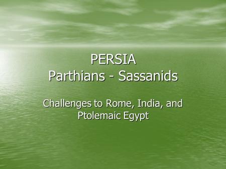 PERSIA Parthians - Sassanids