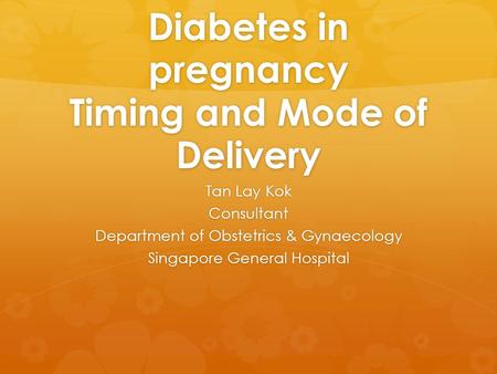 Diabetes in pregnancy Timing and Mode of Delivery