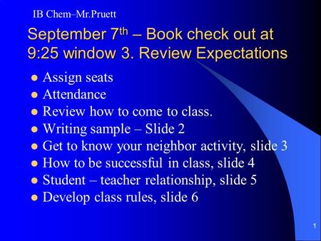 1 September 7 th – Book check out at 9:25 window 3. Review Expectations Assign seats Attendance Review how to come to class. Writing sample – Slide 2 Get.