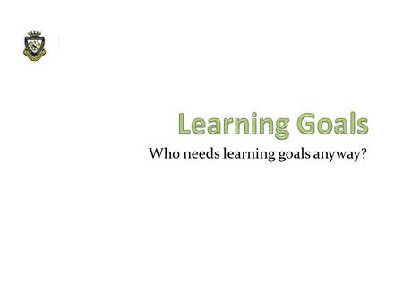 Who needs learning goals anyway?.  Introduction of learning goals