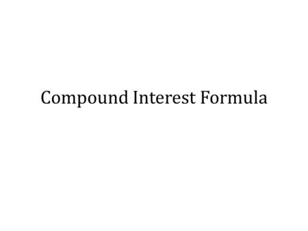 Compound Interest Formula. Compound interest arises when interest is added to the principal, so that, from that moment on, the interest that has been.