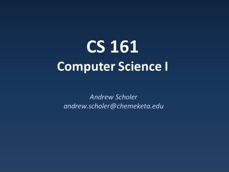 CS 161 Computer Science I Andrew Scholer
