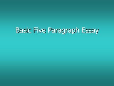 Basic Five Paragraph Essay. Here are some basic tips when writing a five paragraph essay: Think of your essay as a math formula or steps that need to.