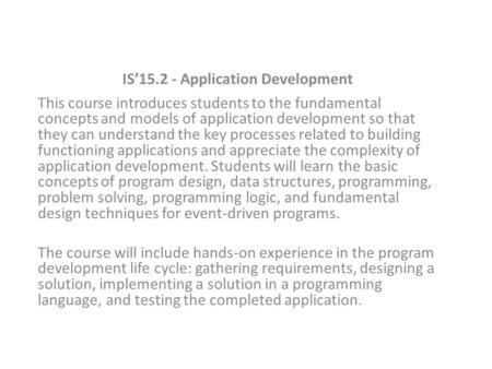 IS’15.2 - Application Development This course introduces students to the fundamental concepts and models of application development so that they can understand.