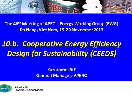 EWG46 10.b. PREE & CEEDS - 1/8 The 46 th Meeting of APEC Energy Working Group (EWG) Da Nang, Viet Nam, 19-20 November 2013 Cooperative Energy Efficiency.