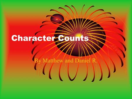 Character Counts By Matthew and Daniel R.. Character Counts Caring Caring is gentle and nice. Caring is when you help people that are hurt. Caring is.