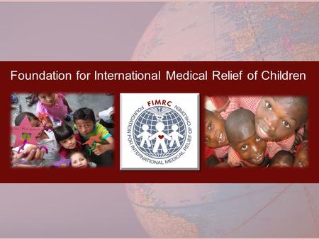 Foundation for International Medical Relief of Children.
