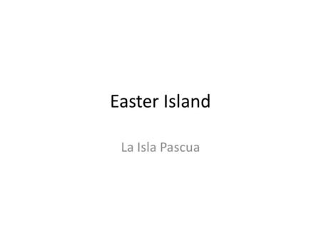 Easter Island La Isla Pascua. Location Size Land Form.