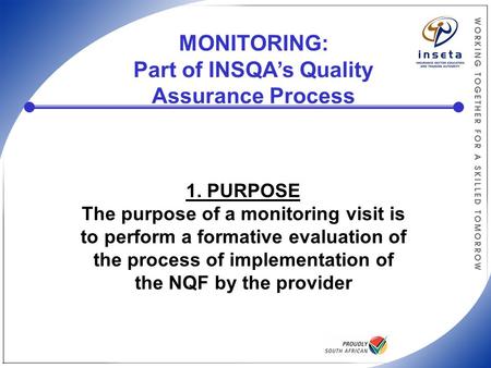 MONITORING: Part of INSQA’s Quality Assurance Process 1. PURPOSE The purpose of a monitoring visit is to perform a formative evaluation of the process.