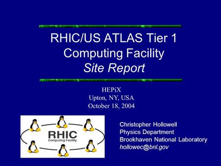 RHIC/US ATLAS Tier 1 Computing Facility Site Report Christopher Hollowell Physics Department Brookhaven National Laboratory HEPiX Upton,