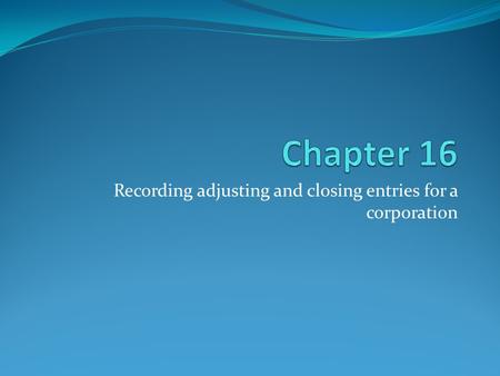 Recording adjusting and closing entries for a corporation