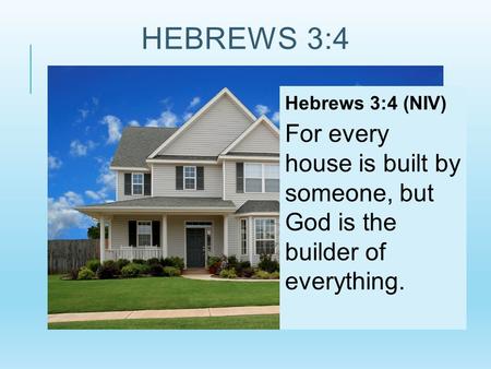 Hebrews 3:4 Hebrews 3:4 (NIV)
