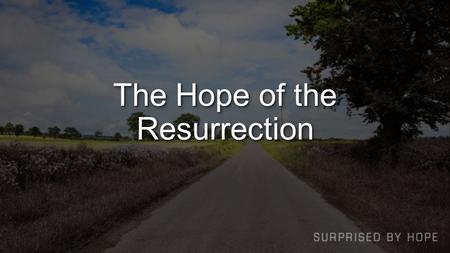 The Hope of the Resurrection. CreationCreation Genesis 1 the light was good (vs. 4)the light was good (vs. 4) God saw that it was good (vs. 10, 12, 18,