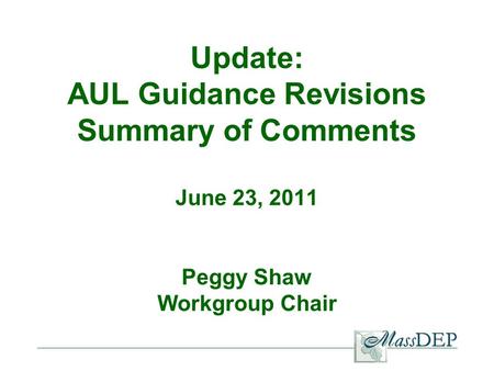 Update: AUL Guidance Revisions Summary of Comments June 23, 2011 Peggy Shaw Workgroup Chair.