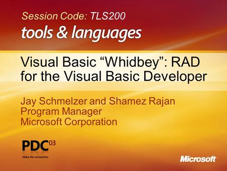 1 Visual Basic “Whidbey”: RAD for the Visual Basic Developer Jay Schmelzer and Shamez Rajan Program Manager Microsoft Corporation Jay Schmelzer and Shamez.