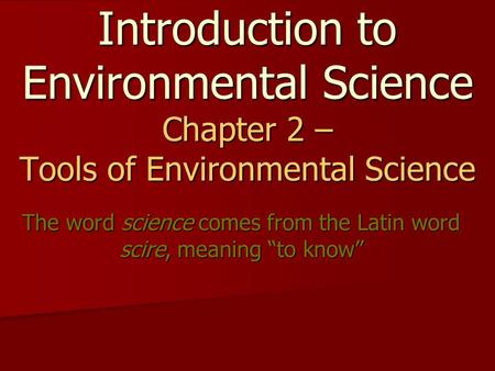 The word science comes from the Latin word scire, meaning “to know”