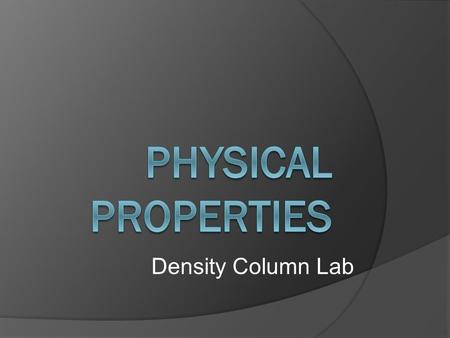 Density Column Lab. What is a physical property?
